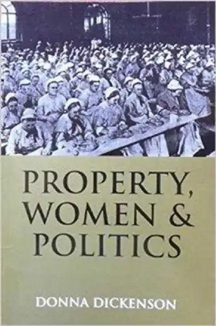 Property, Women and Politics: Subjects or Objects? by Donna L. Dickenson