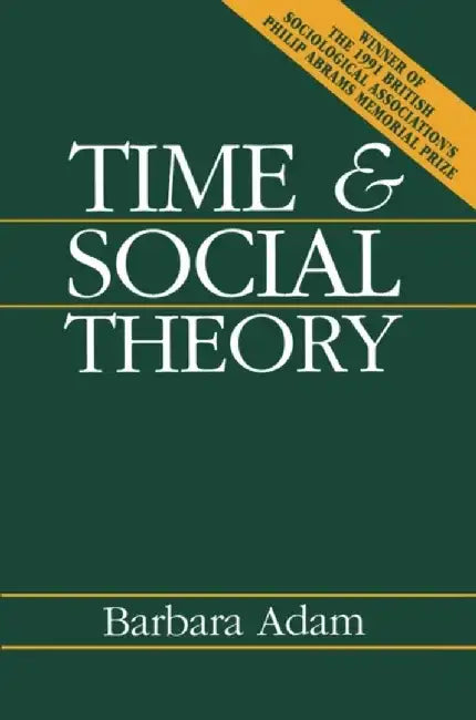 Time and Social Theory by Barbara Adam