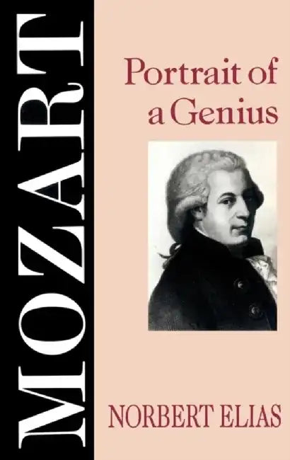 Mozart: Portrait of a Genius by Norbert Elias, Editor: Michael Schroter