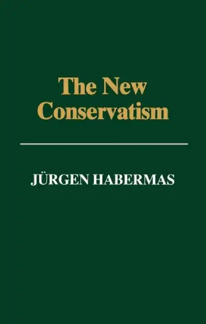 The New Conservatism: Cultural Criticism and the Historian's Debate by J&uuml;rgen Habermas