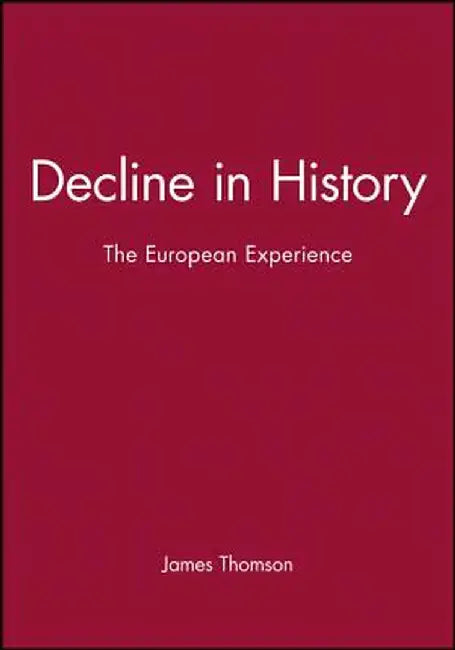 Decline In History: The European Experience by James Thomson