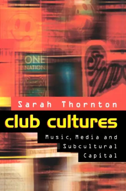 Club Cultures by Sarah Thornton