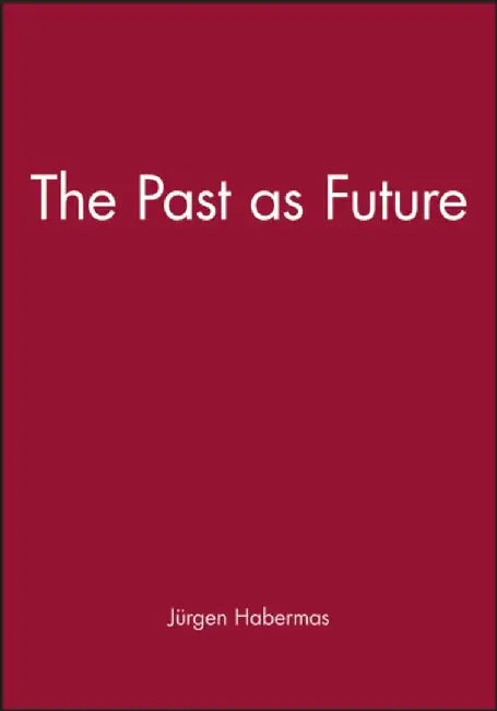 The Past as Future by J&uuml;rgen Habermas