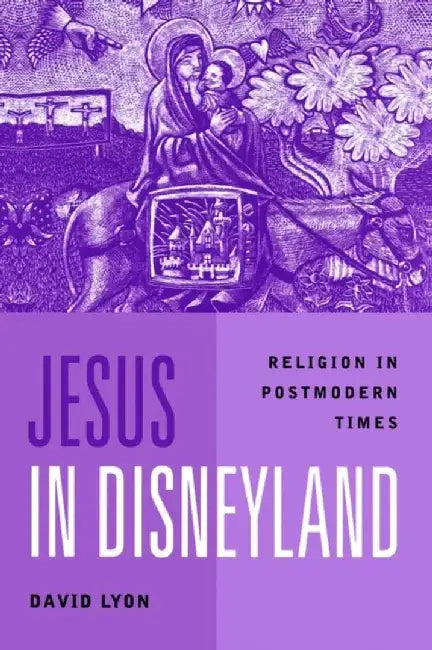 Jesus in Disneyland: Religion in Postmodern Times by David Lyon