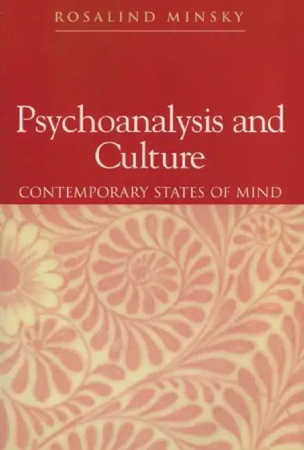 Psychoanalysis and Culture: Contemporary States of Mind by Rosalind Minsky