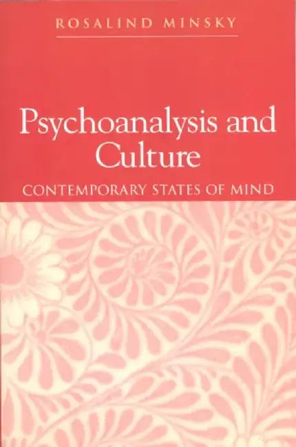 Psychoanalysis and Culture: Contemporary States of Mind by Rosalind Minsky