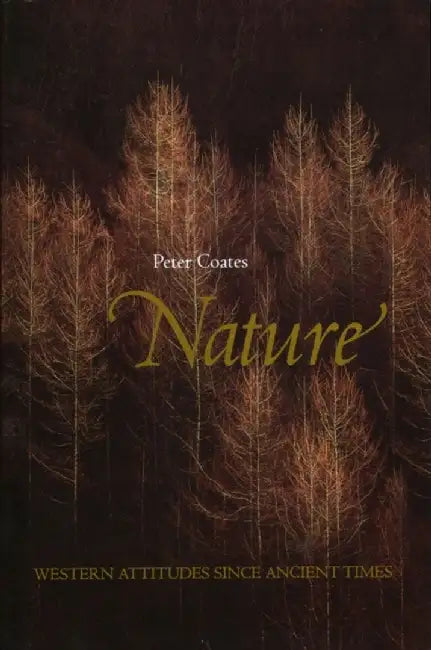Nature: Western Attitudes Since Ancient Times by Peter Coates