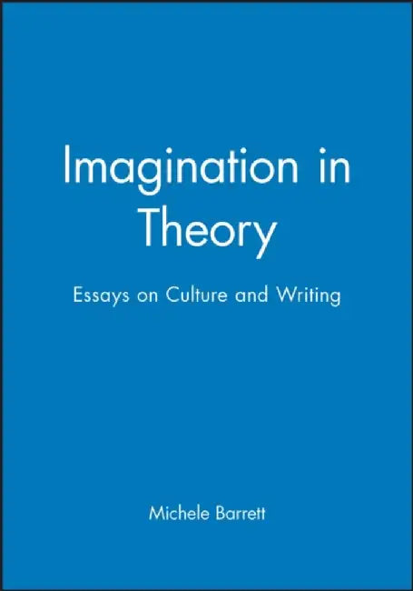 Imagination in Theory: Essays on Culture and Writing by Michele Barrett