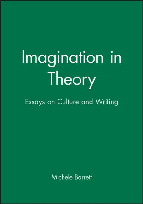 Imagination in Theory: Essays on Culture and Writing by Michele Barrett