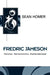 Fredric Jameson: Marxism, Hermeneutics, Postmodernism by Sean Homer