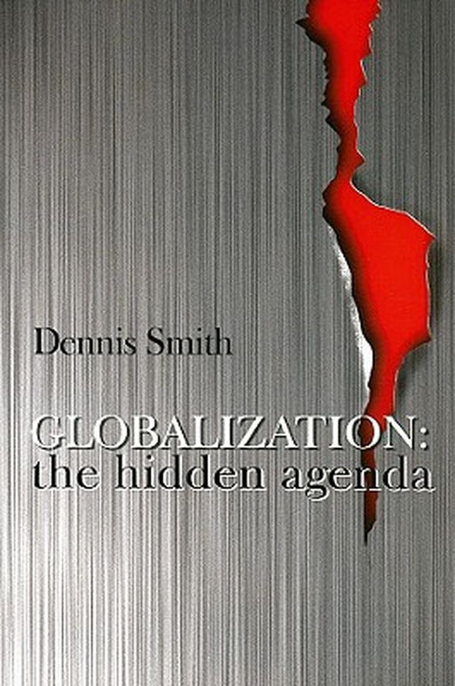 Globalization: The Hidden Agenda by Dennis Smith