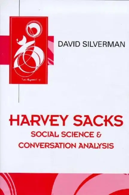 Harvey Sacks: Social Science and Conversation Analysis by David Silverman