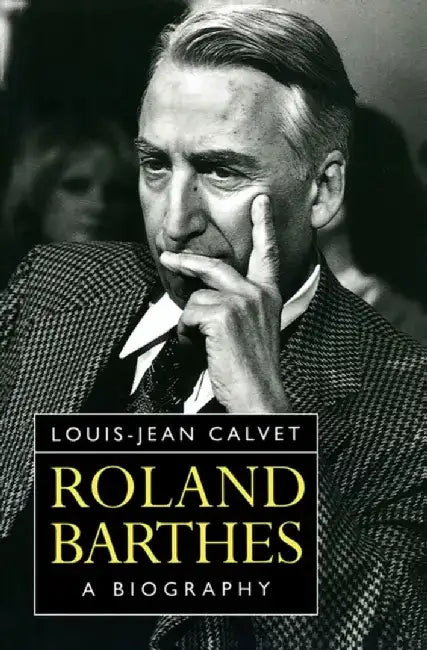 Roland Barthes: A Biography by Louis-Jean Calvet