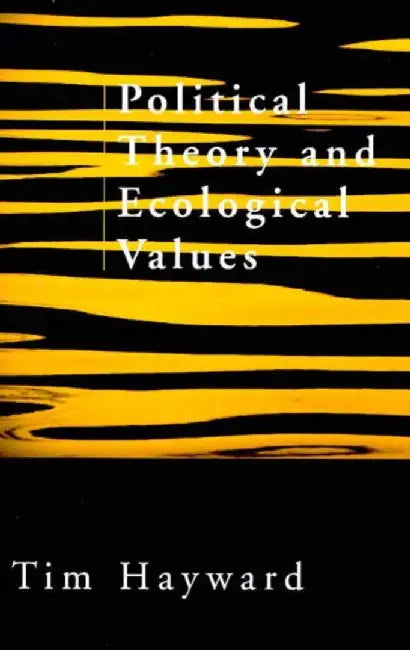 Political Theory and Ecological Values by Tim Hayward