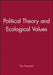 Political Theory and Ecological Values by Tim Hayward
