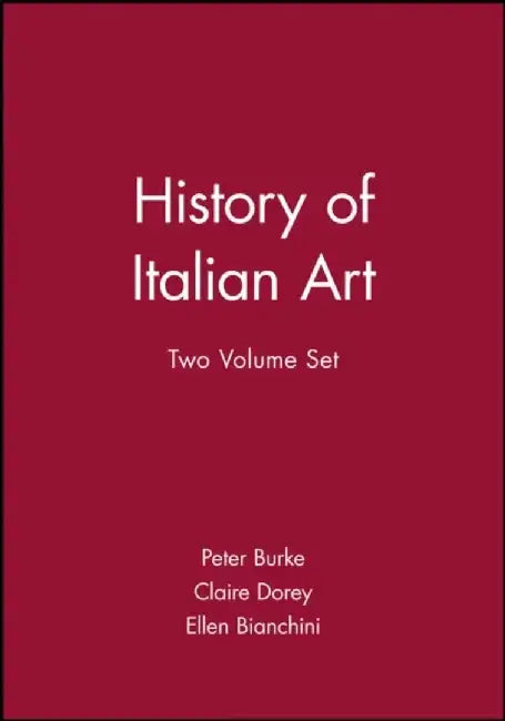 History of Italian Art, 2 Volume Set by Translated by: Peter Burke, Translated by: Claire Dorey, Translated by: Ellen Bianchini