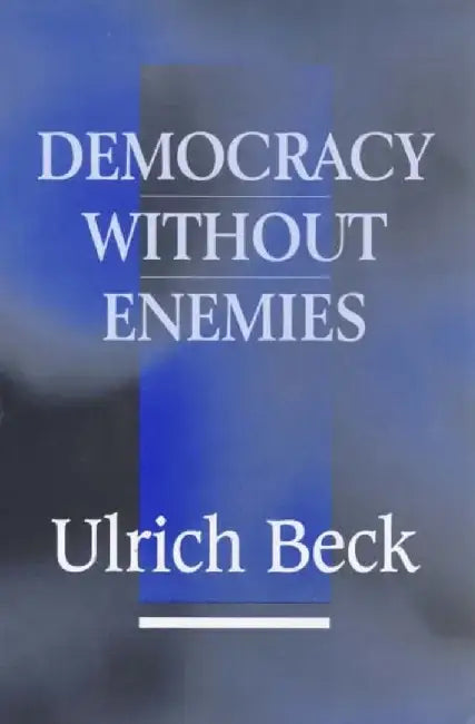 Democracy without Enemies by Ulrich Beck