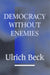 Democracy without Enemies by Ulrich Beck