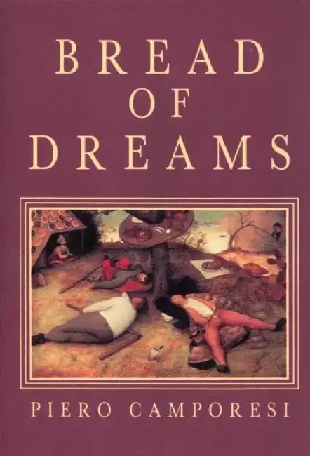Bread of Dreams: Food and Fantasy in Early Modern Europe by Piero Camporesi