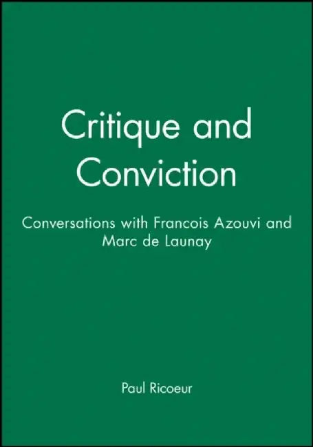 Critique and Conviction: Conversations with Francois Azouvi and Marc de Launay by Paul Ricoeur