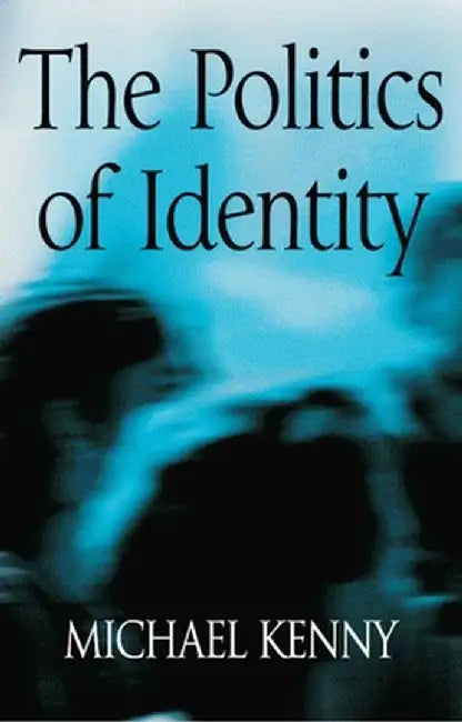 The Politics of Identity: The Ippr Reader by Michael Kenny