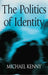 The Politics of Identity: The Ippr Reader by Michael Kenny