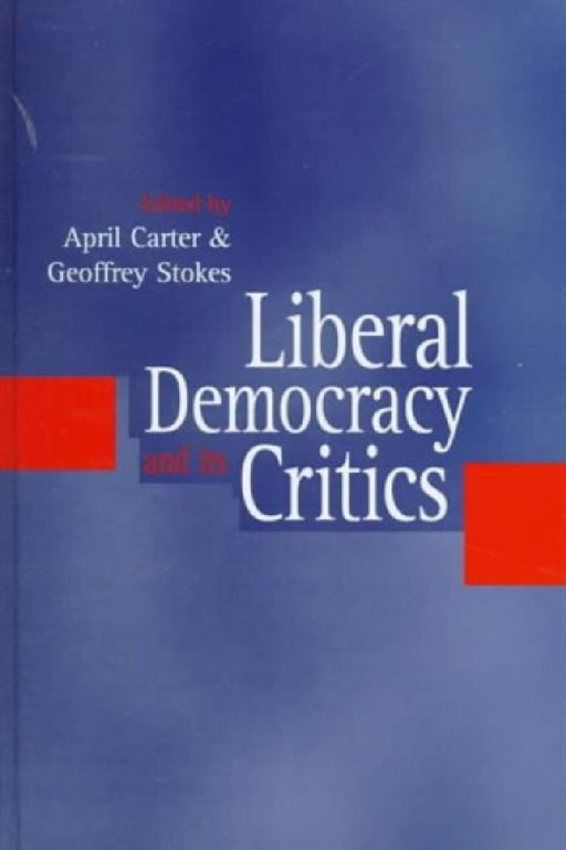 Liberal Democracy and its Critics: Perspectives in Contemporary Political Thought by April Carter