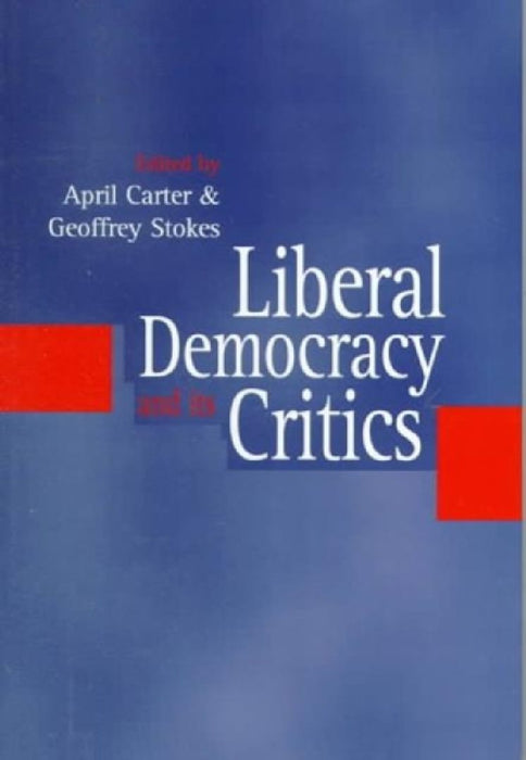 Liberal Democracy and its Critics: Perspectives in Contemporary Political Thought by April Carter