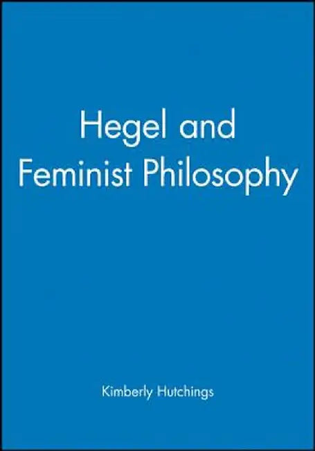 Hegel and Feminist Philosophy by Kimberly Hutchings
