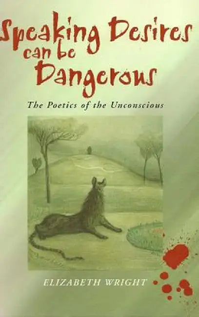 Speaking Desires Can Be Dangerous: An Introduction by Elizabeth Wright