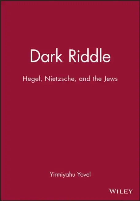 Dark Riddle: Hegel, Nietzsche, and the Jews by Yirmiyahu Yovel, New School for Social Research, New York)