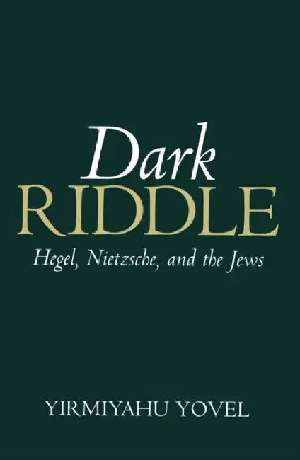 Dark Riddle: Hegel, Nietzsche, and the Jews by Yirmiyahu Yovel, New School for Social Research, New York)