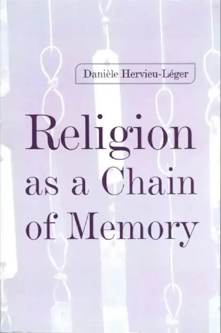 Religion as a Chain of Memory by Daniele Hervieu-Leger