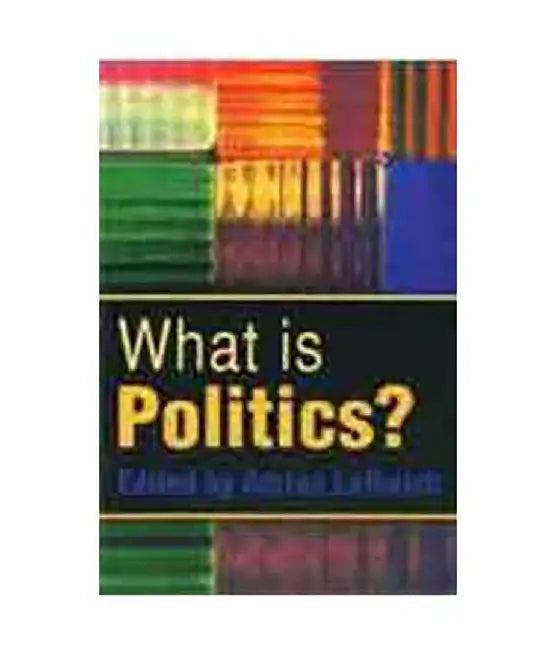 What Is Politics: The Activity and its Study by Adrian Leftwich