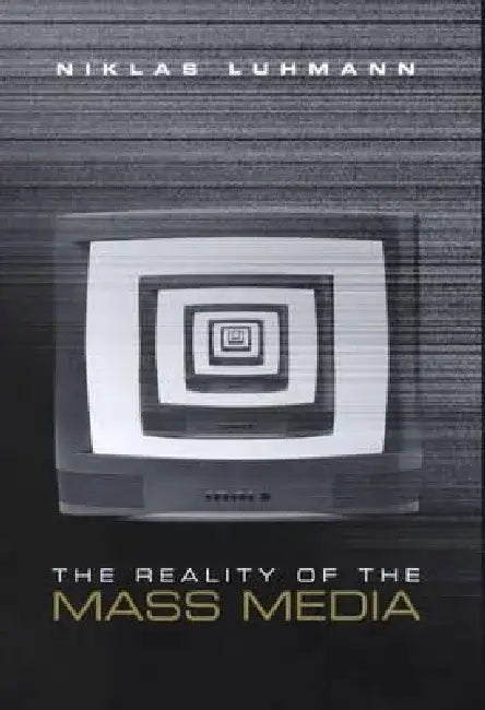 Reality of the Mass Media by Niklas Luhmann