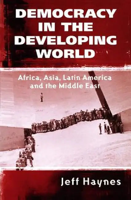 Democracy in the Developing World: Africa, Asia, Latin America and the Middle East by Jeffrey Haynes