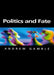 Politics and Fate: Writings on Politics and Economics by Andrew Gamble
