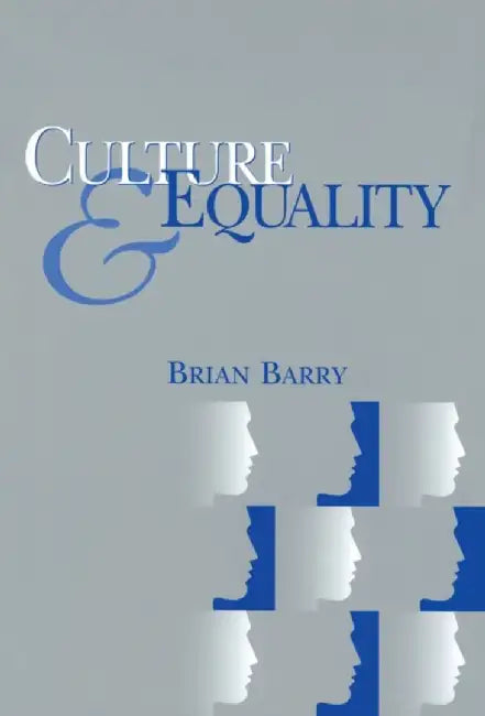 Culture and Equality: An Egalitarian Critique of Multiculturalism by Brian Barry