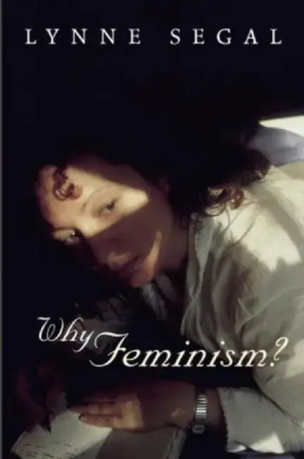 Why Feminism?: Gender, Psychology, Politics by Lynne Segal