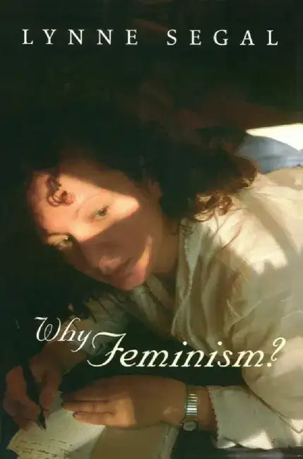 Why Feminism?: Gender, Psychology, Politics by Lynne Segal