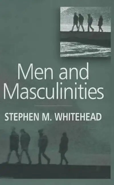Men and Masculinities: Key Themes and New Directions by Stephen M. Whitehead