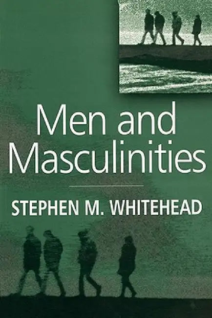 Men and Masculinities: Key Themes and New Directions by Stephen M. Whitehead