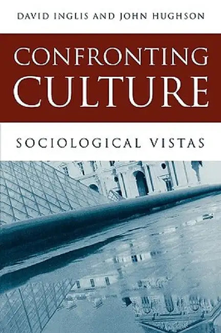 Confronting Culture: Sociological Vistas by David Inglis