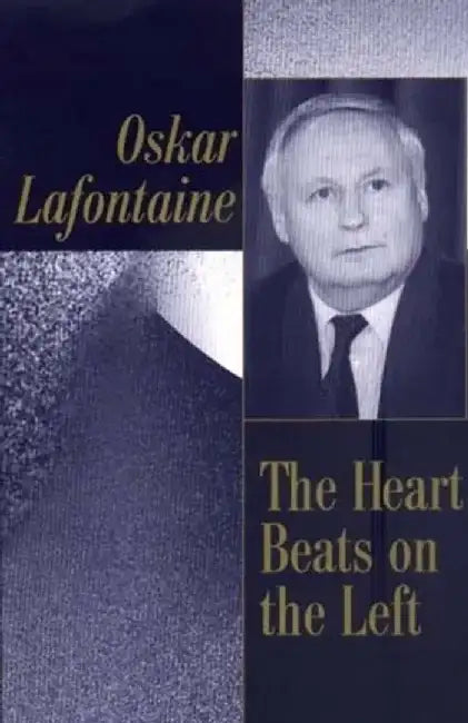 The Heart Beats on the Left by Oskar LaFontaine, Translated by: Ronald Taylor