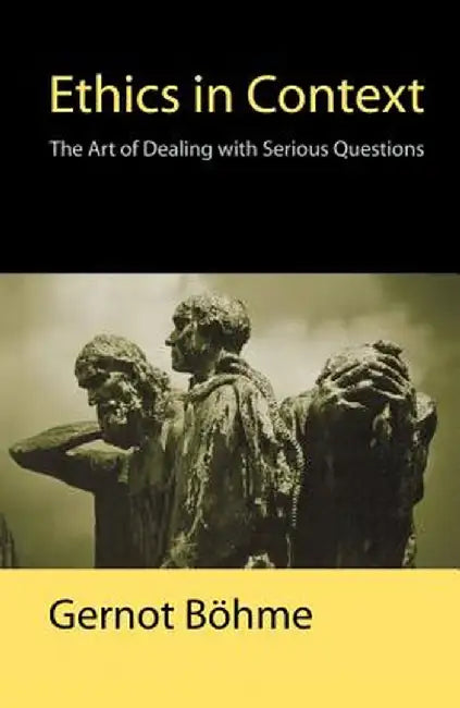Ethics in Context Ethics in Context: The Art of Dealing with Serious Questions the Art of Dealing with Serious Questions by Gernot Bohme