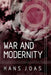 War and Modernity by Hans Joas