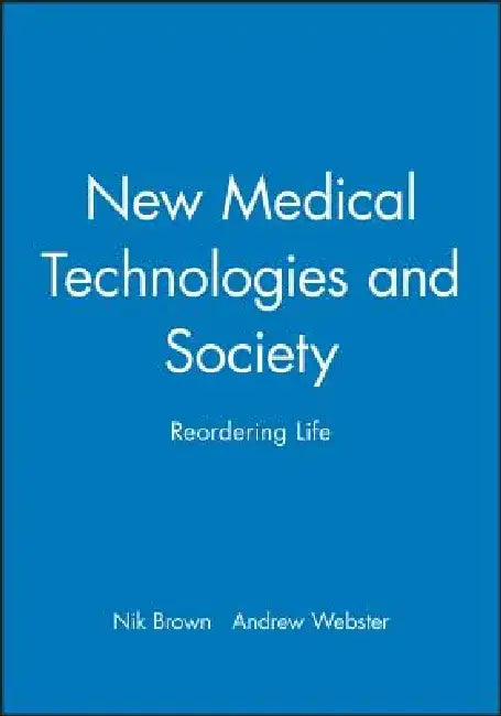 New Medical Technologies and Society: Reordering Life by Nik Brown