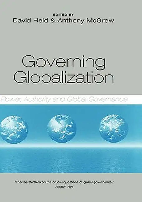 Governing Globalization: Power, Authority and Global Governance by Anthony McGrew