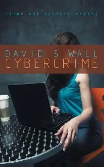 Cybercrime: The Transformation of Crime in the Information Age by David S. Wall