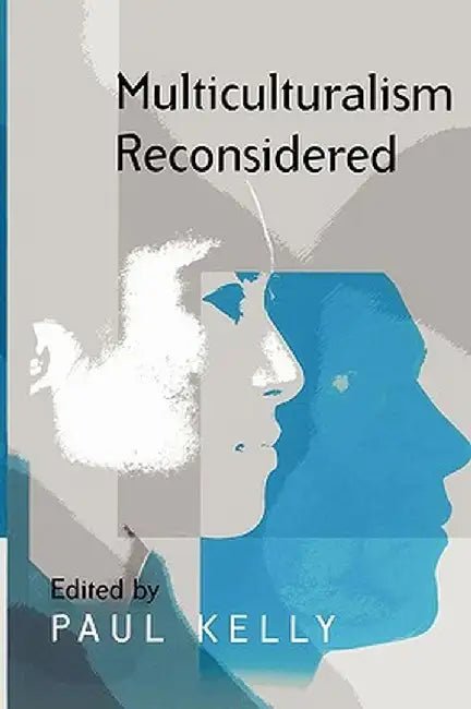 Multiculturalism Reconsidered: 'Culture and Equality' and Its Critics by Paul Kelly